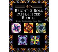 40 Bright & Bold Paper-Pieced Blocks: 12-Inch Designs from Carol Doak - Print-On-Demand Edition