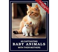 40 Captivating Baby Animals with Their Mothers: A colorful picture book for Alzheimer’s patients or seniors with dementia (Vivid Visions)
