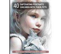 40 Captivating Portraits Children With Their Pets: Grayscale Portrait Coloring Books