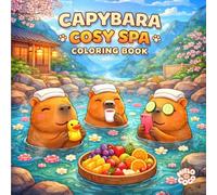 40 Capybara Cosy SPA Coloring Book pages for Adults and Kids: Kawaii Spa & Hot Springs, Relaxing Animal, Art Therapy, Stress Relief