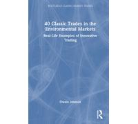 40 Classic Trades in the Environmental Markets : Real-Life Examples of Innovative Trading