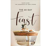 The 40-Day Feast - Taste and See the Goodness of God`s Word