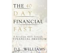 40-Day Financial Fast: Shifting Your Paradigm toward Financial Freedom: A Paradigm Shift Towards Financial Freedom