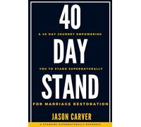 40 Day Stand For Marriage Restoration: A 40 Day Journey Empowering You To Stand Supernaturally For Marriage Restoration. (Standing Supernaturally For Marriage Restoration)