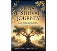 40-DAY TESHUVAH JOURNEY: From Guilt and Regret to Freedom: Ancient Jewish Wisdom for Forgiveness, Spiritual Cleansing, and Life Transformation