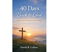 40 Days Back to God: A Simple Lent Devotional for Busy Christians