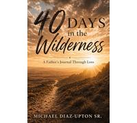 40 Days in the Wilderness: A Father's Journal Through Loss
