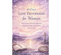 40-DAYS LENT DEVOTIONAL FOR WOMEN: Bold Prayers and Daily Reflections on Fasting, Faith, and Drawing Near to God: 2 (LENT DEVOTIONAL SERIES)