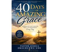 40 DAYS OF AMAZING GRACE: Experiencing God's Strength, Mercy, and Empowerment Every Day