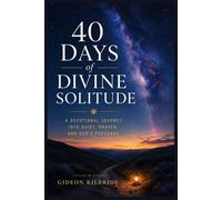 40 Days of Divine Solitude: A Devotional Journey into Quiet, Prayer, and God's Presence
