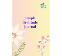 40 Days of Gratitude: A Simple Journal for Mindful Reflection: Cultivate positivity and mindfulness in just 10 minutes a day