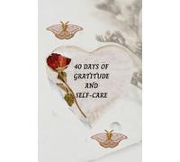 40 Days of Gratitude & Self Care : A Journal for those who are Grieving