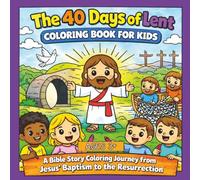 40 Days of Lent Coloring Book for Kids: Catholic Easter Coloring, Bible Prayers & Activities: Catholic Easter Coloring Pages, Bible Prayers, and Lent Activities for Kids