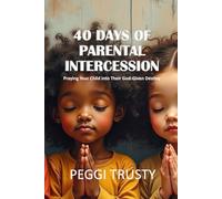40 Days of Parental Intercession: Praying Your Child into Their God-Given Destiny