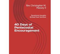 40 Days of Pentecostal Encouragement: Devotional thoughts Birthed from Sermons