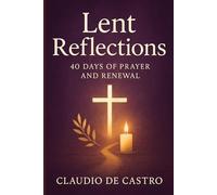 40 Days of Reflection: A Journey Through Lent | A Guide to Holy Week: Your Roadmap for a Purposeful and Transformative Lenten Journey | Catholic Books (Catholic Books for Your Spiritual Growth)