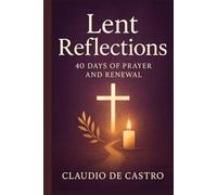 40 Days of Reflection: A Journey Through Lent | A Guide to Holy Week: Your Roadmap for a Purposeful and Transformative Lenten Journey | Catholic Books (Catholic Books for Your Spiritual Growth)