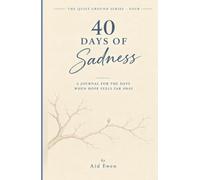 40 Days of Sadness: A journal for the low season when grief has no easy ending (The Quiet Ground)