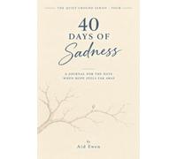 40 Days of Sadness: A journal for the low season when grief has no easy ending (The Quiet Ground)