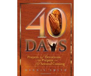 40 Days: Prayers and Devotions to Prepare for the Second Coming