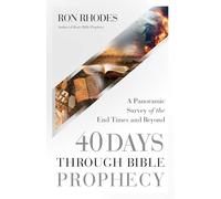 40 Days Through Bible Prophecy: A Panoramic Survey of the End Times and Beyond