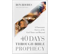 40 Days Through Bible Prophecy: A Panoramic Survey of the End Times and Beyond