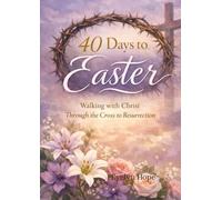 40 days to Easter Devotional: Walking with Christ through the cross to Resurrection