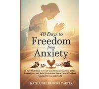 40 Days To Freedom From Anxiety: 75 Powerful Ways To Trust God, Release Fear, Rest In His Sovereignty, And Build Unshakable Peace Even If You Feel Constant Stress And Doubt