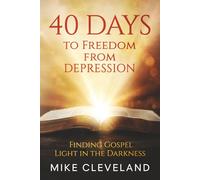 40 Days to Freedom From Depression: How to Find Gospel Light in the Darkness (Gospel Freedom)