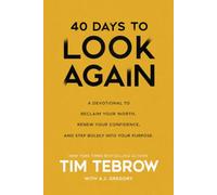 40 Days to Look Again: A Devotional to Reclaim Your Worth, Renew Your Confidence, and Step Boldly Into Your Purpose