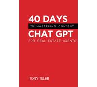 40 Days to Mastering Chat GPT For the Real Estate Agent