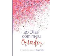 40 Dias com meu Criador: Devocional de 6 semanas para mulheres: leituras bíblicas, journaling e gratidão que fortalecem identidade, fé e propósito em 10 minutos por dia