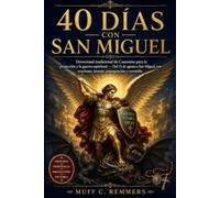40 días con San Miguel (Spanish Edition): Devocional tradicional de Cuaresma para la protección y la guerra espiritual - Del 15 de agosto a San Miguel, con oraciones, letanía, consagración y coronilla
