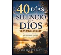 40 DÍAS DE SILENCIO CON DIOS PARA ADULTOS: Aprender a escuchar a Dios, sanar en la quietud y encontrar descanso en un mundo ruidoso