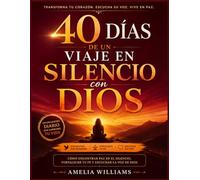 40 DÍAS DE UN VIAJE EN SILENCIO CON DIOS: Cómo encontrar paz en el silencio, fortalecer tu fe y escuchar la voz de Dios