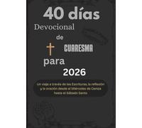 40 días Devocional de Cuaresma para 2026: Un viaje a través de las Escrituras, la reflexión y la oración desde el Miércoles de Ceniza hasta el Sábado Santo