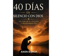 40 DÍAS EN SILENCIO CON DIOS: UN VIAJE DE FE, ESCUCHA Y TRANSFORMACIÓN