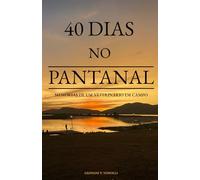 40 DIAS NO PANTANAL: Memórias de um veterinário em campo