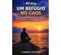 40 Dias: Um Refúgio no Caos: Um refúgio para quem busca respirar em meio à pressão do mundo.