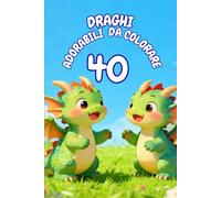40 Draghi Adorabili da Colorare