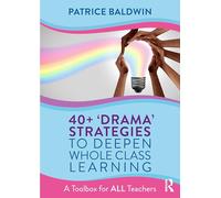 40+ ‘Drama’ Strategies to Deepen Whole Class Learning