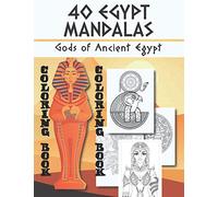 40 Egypt Mandalas Gods of Ancient Egypt: Coloring Book Relieve Stress Have Fun with Egyptian Symbols Gods Mythology Hieroglyphics and Pharaohs 8,5x11"