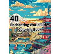 40-Enchanting World Cities Coloring Book: Relax and Explore the Beauty of Global Destinations