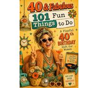 40 & Fabulous: 101 Fun Things To Do: A PlayFul 40th BIRTHDAY Gift For Women