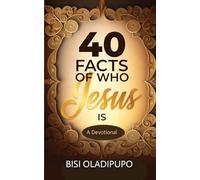 40 Facts of Who Jesus Is: A Devotional