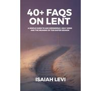 40+ FAQs on Lent: A Simple Guide to Ash Wednesday, Holy Week, and the Meaning of the Easter Season