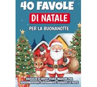 40 Favole di Natale per la Buonanotte - Fiabe illustrate per bambini dai 3 agli 8 anni: Raccolta di brevi storie magiche per addormentarsi serenamente ... (5 Minuti di Magia - Favole della Buonanotte)
