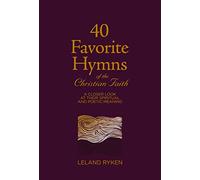40 Favorite Hymns: A Closer Look at Their Spiritual and Poetic Meaning