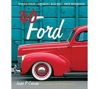 '40 Ford: Evolution * Design * Racing * Hot Rodding