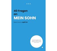 40 Fragen an meinen Sohn solange noch Zeit ist: Ein geführtes Erinnerungstagebuch, um seine Träume, Gedanken und unsere einzigartige Verbindung festzuhalten